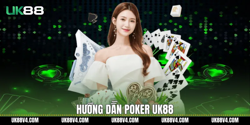 Cách Chơi Poker UK88 Dễ Hiểu Và Chuẩn Quy Trình Hướng dẫn Poker UK88